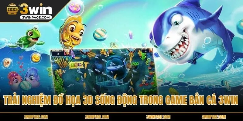 Trải nghiệm đồ họa 3D sống động trong game bắn cá 33WIN