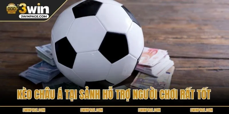 Kèo Châu Á tại sảnh hỗ trợ người chơi rất tốt